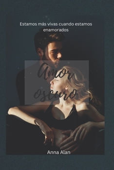 Paperback Amor oscuro: Estamos más vivos cuando estamos enamorados [Spanish] Book