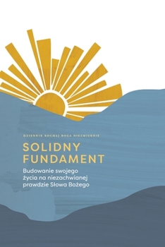 Solidny fundament: Budowanie swojego zycia na niezachwianej prawdzie Slowa Bozego: A Love God Greatly Polish Bible Study Journal (Polish Edition)