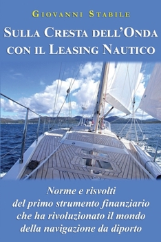 Paperback Sulla Cresta dell'Onda con il Leasing Nautico: Norme e risvolti del primo strumento finanziario che ha rivoluzionato il mondo della navigazione da dip [Italian] Book