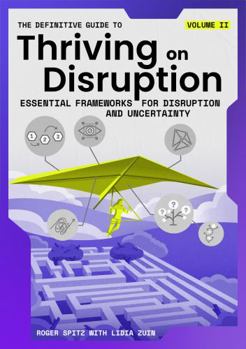 Paperback The Definitive Guide to Thriving on Disruption: Volume II - Essential Frameworks for Disruption and Uncertainty Book