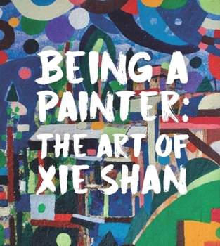 Hardcover Being a Painter: The Art of XIE Shan Book
