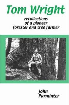 Paperback Tom Wright: Recollections of a Pioneer Forester and Tree Farmer Book