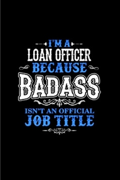 Paperback I'm a loan officer because badass isn't an official job title: Notebook journal Diary Cute funny humorous blank lined notebook Gift for student school Book
