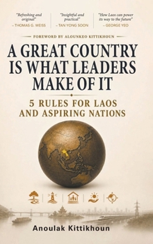A Great Country is What Leaders Make of It: 5 Rules for Laos and Aspiring Nations