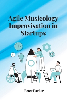 Paperback Agile Musicology Improvisation in Startups Book