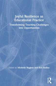 Joyful Resilience as Educational Practice: Transforming Teaching Challenges Into Opportunities