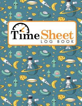 Paperback Time Sheet Log Book: Daily Timesheet, Time Tracker Bottle, Overtime Tracking Spreadsheet, Weekly Timesheet Template, Cute Space Cover Book