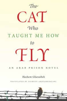 The Cat Who Taught Me How to Fly: An Arab Prison Novel - Book  of the Arabic Literature and Language
