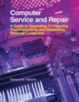 Hardcover Computer Service and Repair: A Guide to Upgrading, Configuring, Troubleshooting, and Networking Personal Computers Book