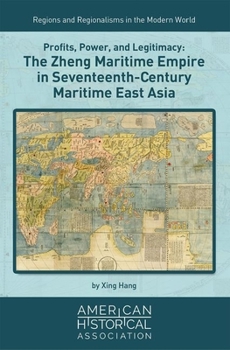 Paperback Profits, Power, and Legitimacy: The Zheng Maritime Empire in Seventeenth-Century Maritime East Asia Book
