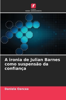 A ironia de Julian Barnes como suspensão da confiança (Portuguese Edition)