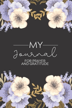 My Journal: Daily Gratitude/Prayer Journal for Peace, Happiness, and Ways to Praise the Lord Black with Blue and White Flower Border