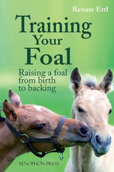 Hardcover Training Your Foal: Raising a Foal from Birth to Backing by Renate Ettl Book