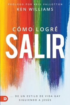Paperback Cómo Logré Salir: ...De Un Estilo de Vida Gay Siguiendo a Jesús [Spanish] Book