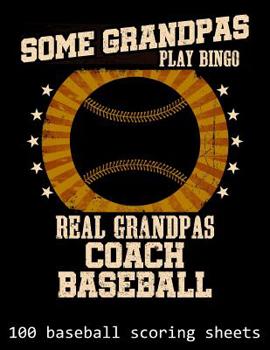 Paperback Some Grandpas Play Bingo Real Grandpas Coach Baseball: 100 Baseball Scoring Sheets Book