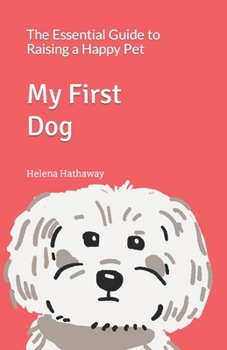 Paperback My First Dog: The Essential Guide to Raising A Happy Pet Book