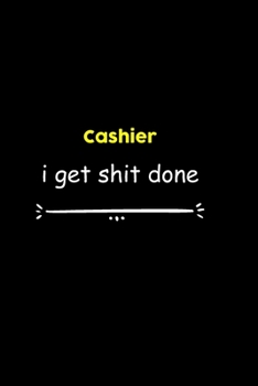 Cashier I Get Shit Done Notebook: Project and Task Organization Blank Lined Notebook /Project Management Notebook/ Greatest ... Idea: 6x9 inches / ... gift , Project Management Notebook/ Greatest