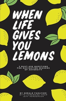 Paperback When Life Gives You Lemons: 3 must ask questions for navigating seasons of adversity Book