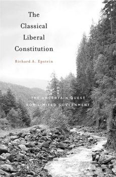 Hardcover The Classical Liberal Constitution: The Uncertain Quest for Limited Government Book