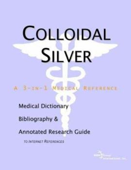 Paperback Colloidal Silver: A Medical Dictionary, Bibliography, and Annotated Research Guide to Internet References Book