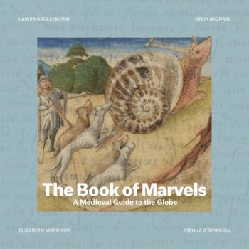 Hardcover The Book of Marvels: A Medieval Guide to the Globe Book