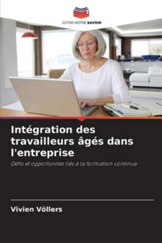 Intégration des travailleurs âgés dans l'entreprise (French Edition)