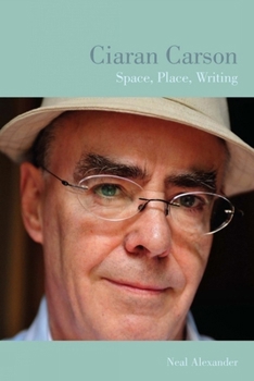 Ciaran Carson: Space, Place, Writing - Book  of the Liverpool English Texts and Studies