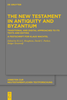 Hardcover The New Testament in Antiquity and Byzantium: Traditional and Digital Approaches to Its Texts and Editing. a Festschrift for Klaus Wachtel Book