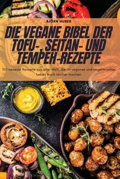 Paperback Die Vegane Bibel Der Tofu-, Seitan- Und Tempeh-Rezepte [German] Book