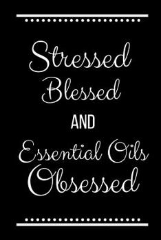 Paperback Stressed Blessed Essential Oils Obsessed: Funny Slogan -120 Pages 6 X 9 Book