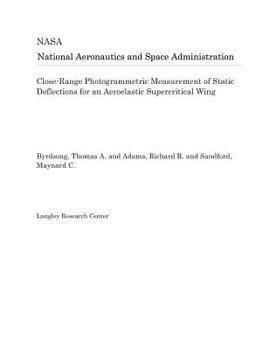 Paperback Close-Range Photogrammetric Measurement of Static Deflections for an Aeroelastic Supercritical Wing Book