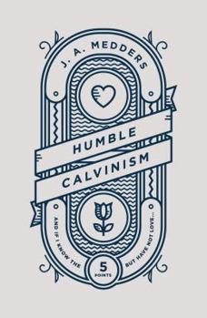 Paperback Humble Calvinism: And If I Know the Five Points, But Have Not Love ... Book