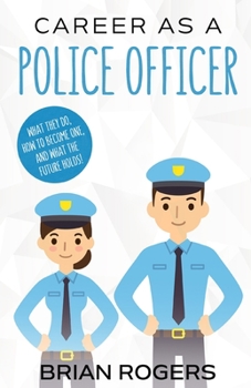 Paperback Career As a Police Officer: What They Do, How to Become One, and What the Future Holds! Book