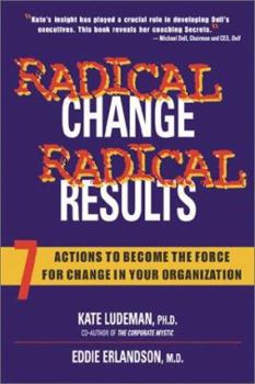 Hardcover Radical Change, Radical Results: 7 Actions to Become the Forge for Change in Your Organization Book