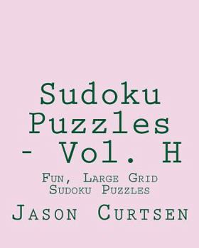 Paperback Sudoku Puzzles - Vol. H: Fun, Large Grid Sudoku Puzzles Book