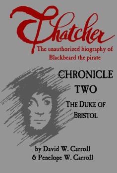 Paperback Thatcher: The Unauthorized Biography of Blackbeard the Pirate: Chronicle Two: The Duke of Bristol Book