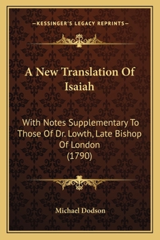 Paperback A New Translation Of Isaiah: With Notes Supplementary To Those Of Dr. Lowth, Late Bishop Of London (1790) Book