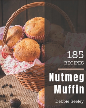 Paperback 185 Nutmeg Muffin Recipes: Nutmeg Muffin Cookbook - Your Best Friend Forever Book