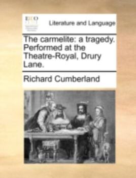 Paperback The Carmelite: A Tragedy. Performed at the Theatre-Royal, Drury Lane. Book