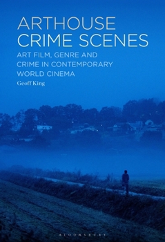 Paperback Arthouse Crime Scenes: Art Film, Genre and Crime in Contemporary World Cinema Book