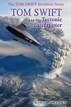 Tom Swift and His Tectonic Interrupter - Book #10 of the Tom Swift Invention Series