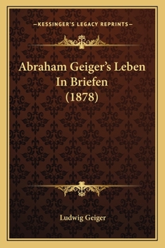 Abraham Geiger's Leben In Briefen (1878)