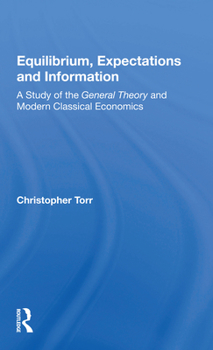 Paperback Equilibrium, Expectations and Information: A Study of the General Theory and Modern Classical Economics Book