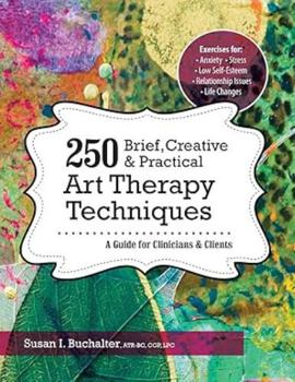 Paperback 250 Brief, Creative & Practical Art Therapy Techniques: A Guide for Clinicians and Clients Book