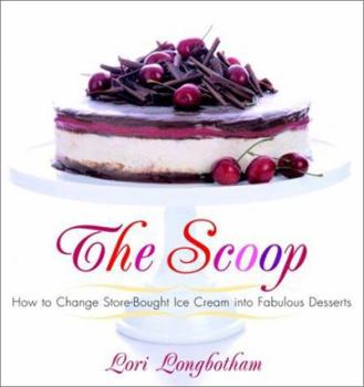 Paperback The Scoop: How to Change Store-Bought Ice Cream Into Fabulous Desserts Book