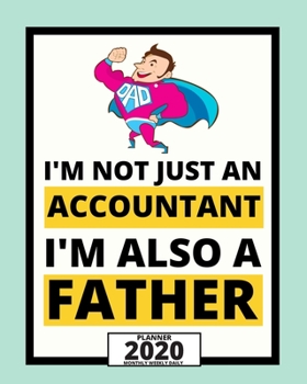 Paperback I'm Not Just An Accountant I'm Also A Father: 2020 Planner For Accountant, 1-Year Daily, Weekly And Monthly Organizer With Calendar, Great Gift Idea F Book