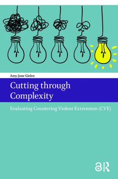 Paperback Cutting through Complexity: Evaluating Countering Violent Extremism (CVE) Book