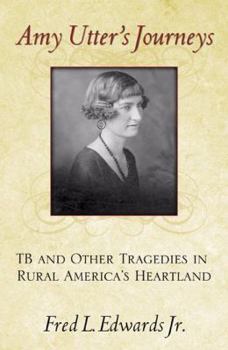 Paperback Amy Utter's Journeys: TB and Other Tragedies in Rural America's Heartland Book