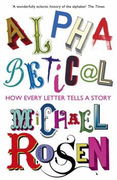 Paperback Alphabetical: How Every Letter Tells a Story [Paperback] Michael Rosen (author) Book