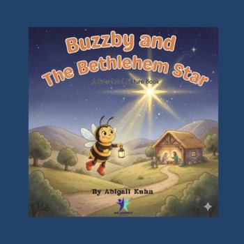 Buzzby and the Bethlehem Star: A gentle Christmas story about a curious little bee who follows the light to the newborn King (The Clover Meadow Adventures)